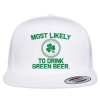 Most Likely To Drink Green Beer Funny St Patricks Day Flat Bill Trucker Hat