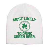 Most Likely To Drink Green Beer Funny St Patricks Day Short Acrylic Beanie