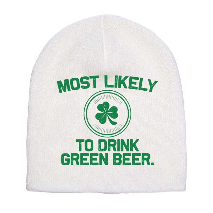 Most Likely To Drink Green Beer Funny St Patricks Day Short Acrylic Beanie