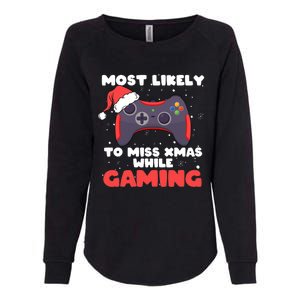 Most Likely To Miss Christmas While Gaming Xmas Family Womens California Wash Sweatshirt