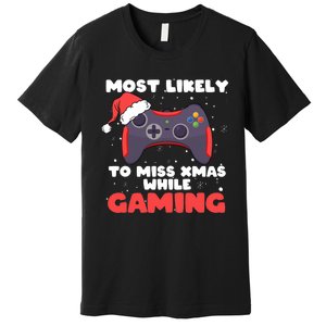 Most Likely To Miss Christmas While Gaming Xmas Family Premium T-Shirt