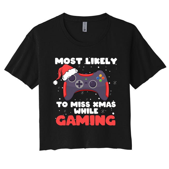 Most Likely To Miss Christmas While Gaming Xmas Family Women's Crop Top Tee