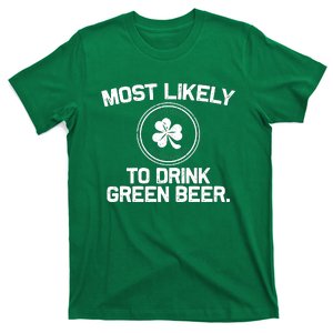 Most Likely To Drink Green Beer Funny St Patricks Day T-Shirt