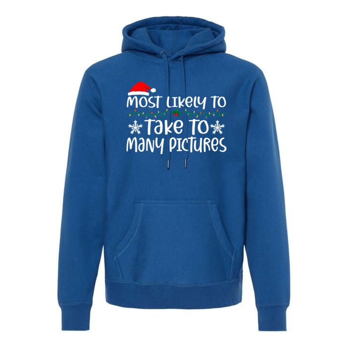 Most Likely To Take Too Y Pictures Funny Christmas Pajama Gift Premium Hoodie