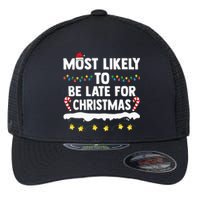 Most Likely To Be Late For Christmas Matching Family Xmas Flexfit Unipanel Trucker Cap