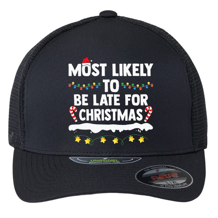 Most Likely To Be Late For Christmas Matching Family Xmas Flexfit Unipanel Trucker Cap