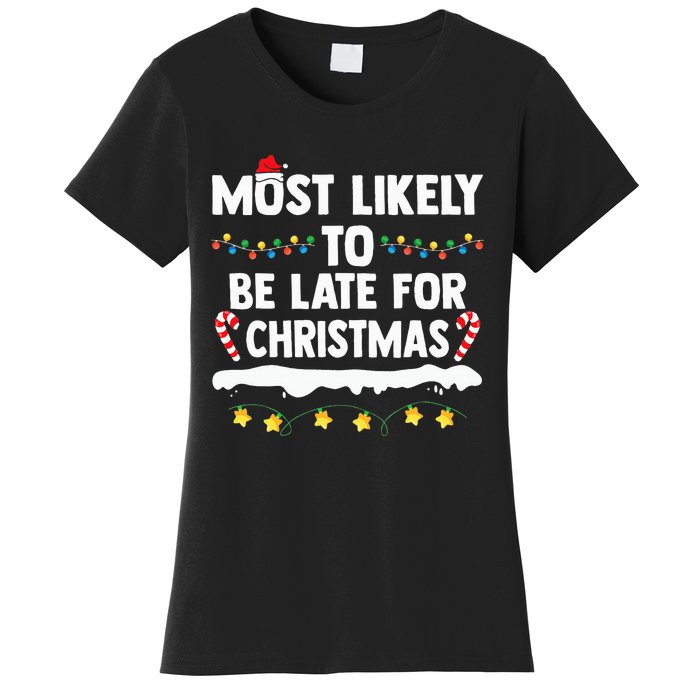 Most Likely To Be Late For Christmas Matching Family Xmas Women's T-Shirt