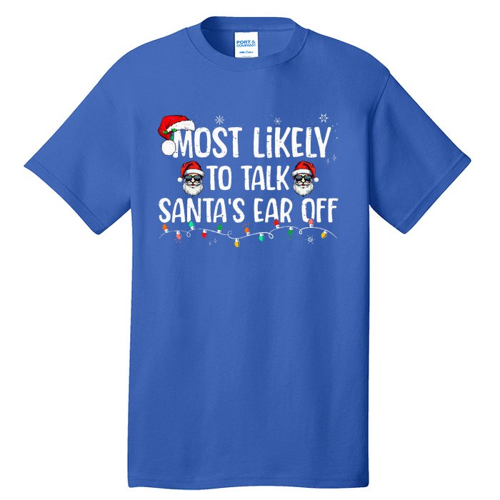 Most Likely To Talk SantaS Ear Off Family Christmas Tall T-Shirt