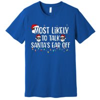 Most Likely To Talk SantaS Ear Off Family Christmas Premium T-Shirt