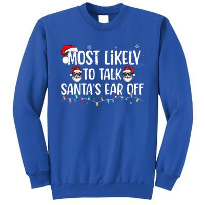 Most Likely To Talk SantaS Ear Off Family Christmas Tall Sweatshirt