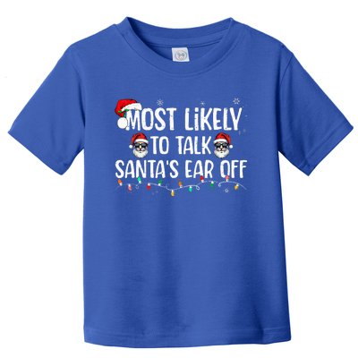 Most Likely To Talk SantaS Ear Off Family Christmas Toddler T-Shirt