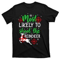 Most Likely To Shoot The Reindeer Funny Holiday Christmas  T-Shirt