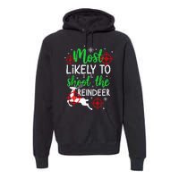 Most Likely To Shoot The Reindeer Funny Holiday Christmas  Premium Hoodie