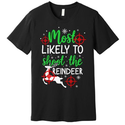 Most Likely To Shoot The Reindeer Funny Holiday Christmas  Premium T-Shirt