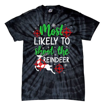 Most Likely To Shoot The Reindeer Funny Holiday Christmas  Tie-Dye T-Shirt