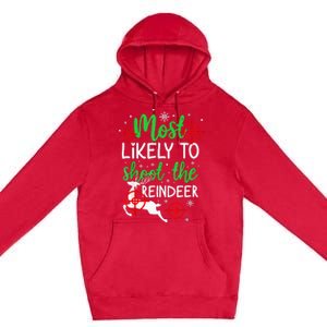 Most Likely To Shoot The Reindeer Funny Holiday Christmas  Premium Pullover Hoodie