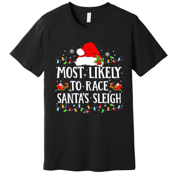 Most Likely To Race SantaS Sleigh Christmas Family Matching Premium T-Shirt