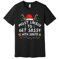 Most Likely To Get Sassy with Santa Family Xmas  Premium T-Shirt