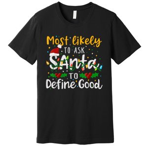 Most Likely To Ask Santa To Define Good Family Christmas Premium T-Shirt