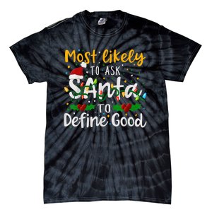 Most Likely To Ask Santa To Define Good Family Christmas Tie-Dye T-Shirt