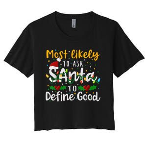 Most Likely To Ask Santa To Define Good Family Christmas Women's Crop Top Tee