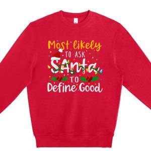 Most Likely To Ask Santa To Define Good Family Christmas Premium Crewneck Sweatshirt