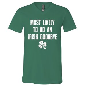 Most Likely To Do An Irish Goodbye Funny St Patricks Day V-Neck T-Shirt