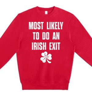 Most Likely To Do An Irish Exit Funny St Patricks Day Premium Crewneck Sweatshirt