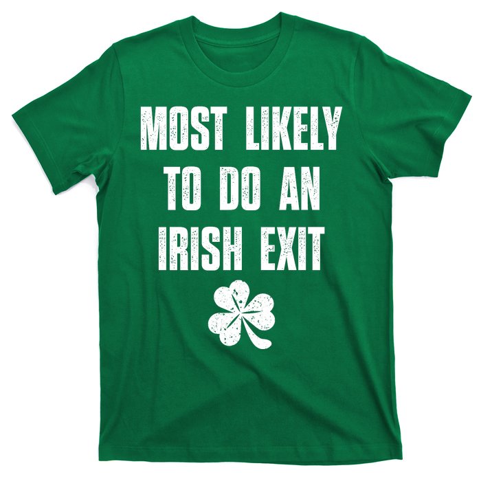 Most Likely To Do An Irish Exit Funny St Patricks Day T-Shirt