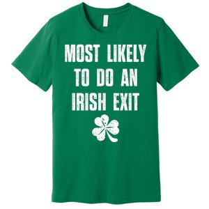 Most Likely To Do An Irish Exit Funny St Patricks Day Premium T-Shirt