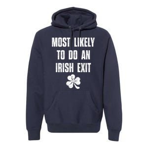 Most Likely To Do An Irish Exit Funny St Patricks Day Premium Hoodie