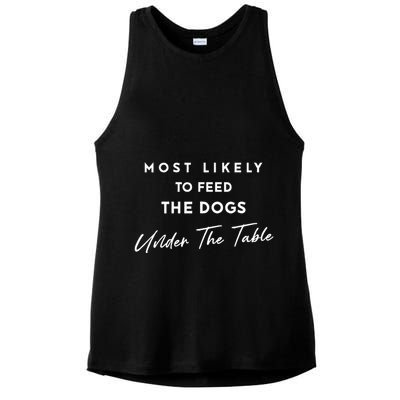 Most Likely To Feed The Dogs Under Table Ladies PosiCharge Tri-Blend Wicking Tank