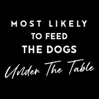 Most Likely To Feed The Dogs Under Table Backpack