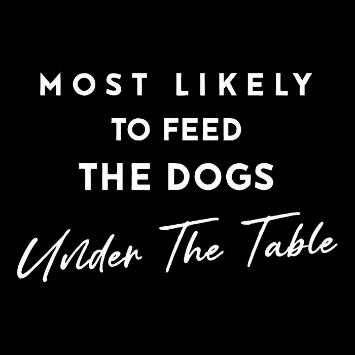 Most Likely To Feed The Dogs Under Table Backpack