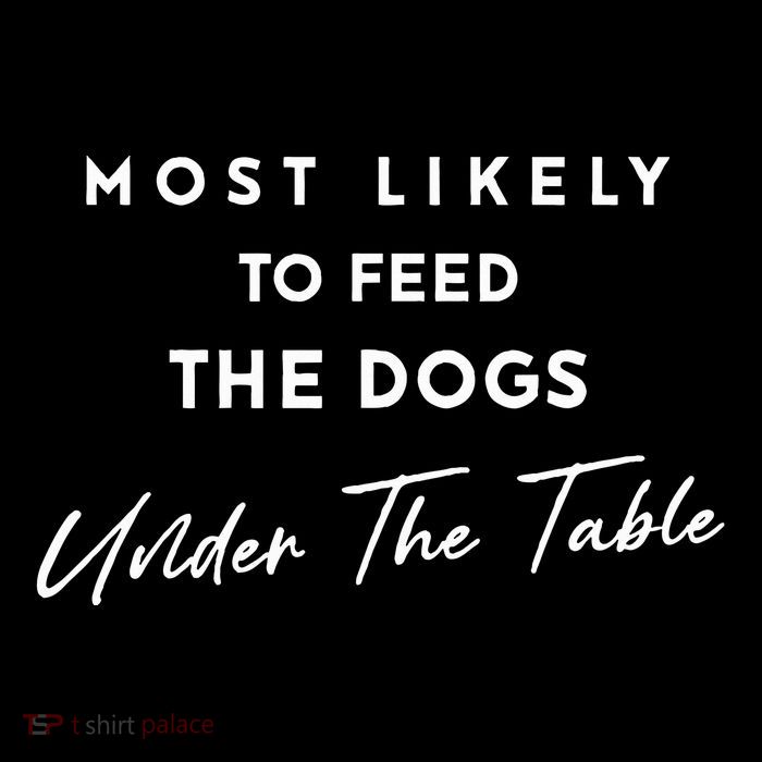 Most Likely To Feed The Dogs Under Table Flatbill Hat