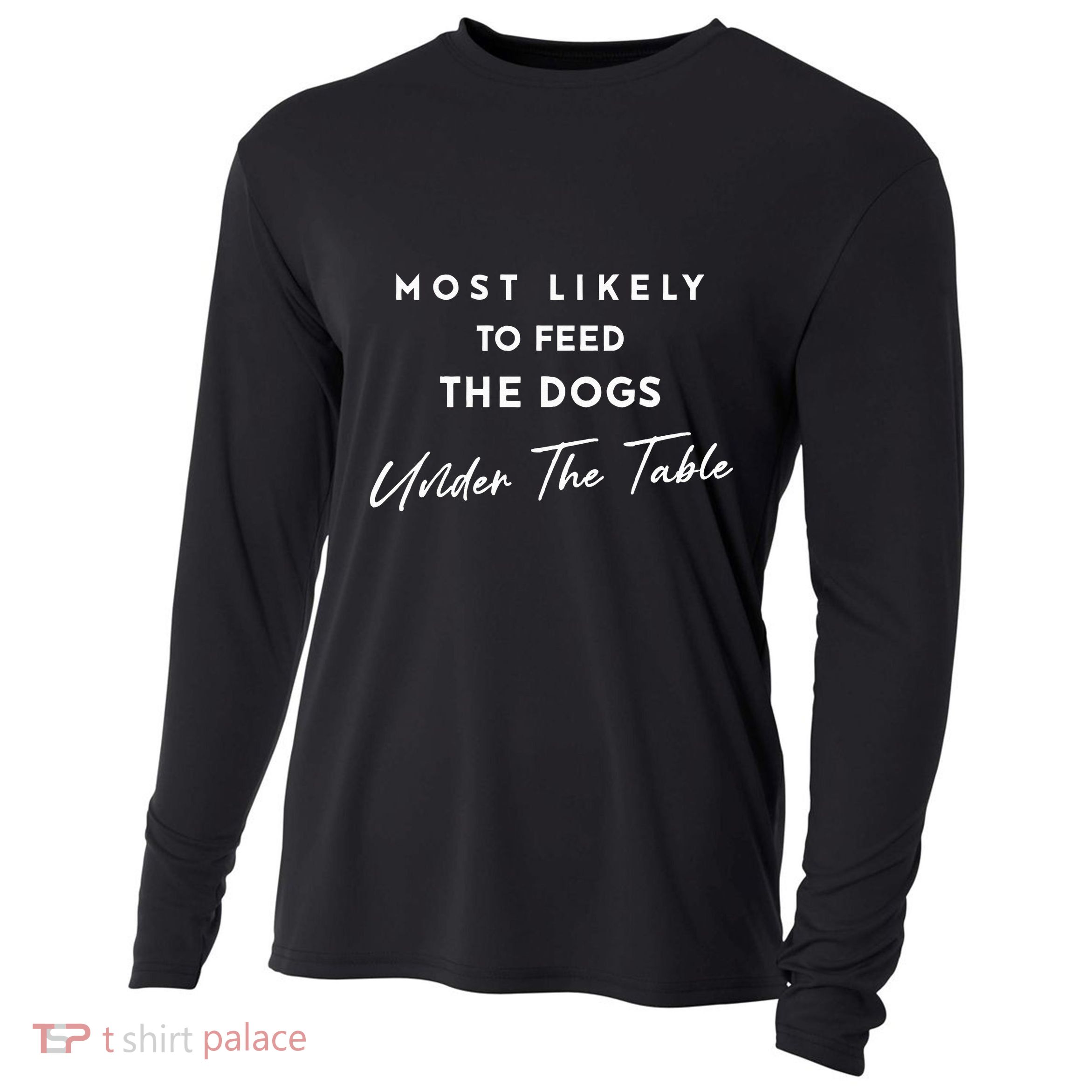 Most Likely To Feed The Dogs Under Table Cooling Performance Long Sleeve Crew