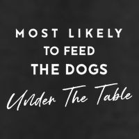 Most Likely To Feed The Dogs Under Table Hat