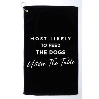 Most Likely To Feed The Dogs Under Table Golf Towel
