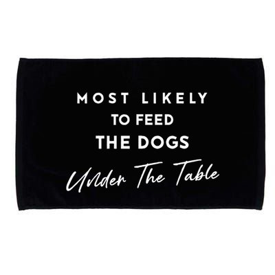 Most Likely To Feed The Dogs Under Table Microfiber Hand Towel