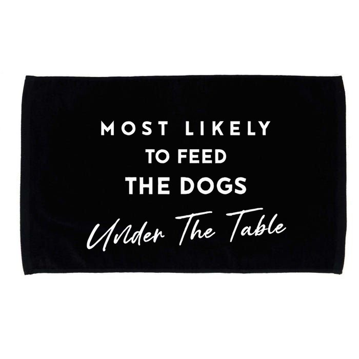 Most Likely To Feed The Dogs Under Table Microfiber Hand Towel