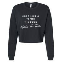 Most Likely To Feed The Dogs Under Table Cropped Pullover Crew