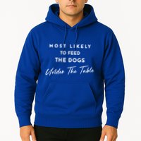 Most Likely To Feed The Dogs Under Table Hoodie