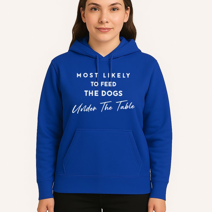 Most Likely To Feed The Dogs Under Table Hoodie