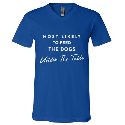 Most Likely To Feed The Dogs Under Table V-Neck T-Shirt