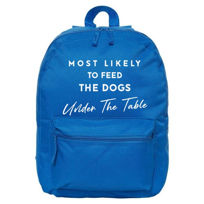 Most Likely To Feed The Dogs Under Table 16 in Basic Backpack