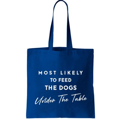 Most Likely To Feed The Dogs Under Table Bag