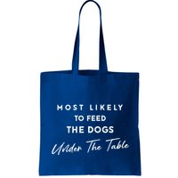 Most Likely To Feed The Dogs Under Table Bag