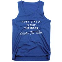 Most Likely To Feed The Dogs Under Table Tank Top