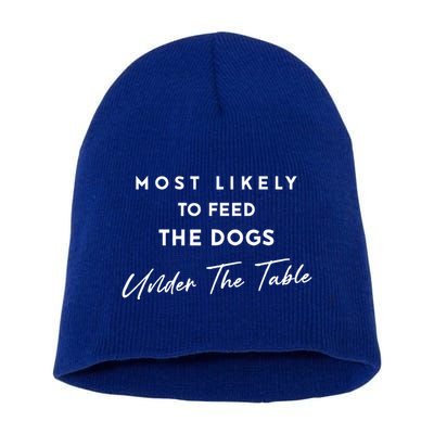 Most Likely To Feed The Dogs Under Table Short Acrylic Beanie