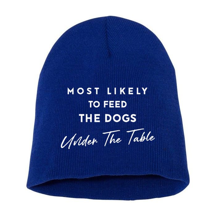 Most Likely To Feed The Dogs Under Table Short Acrylic Beanie
